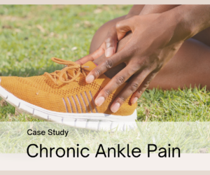 Case Study – Chronic Ankle Pain